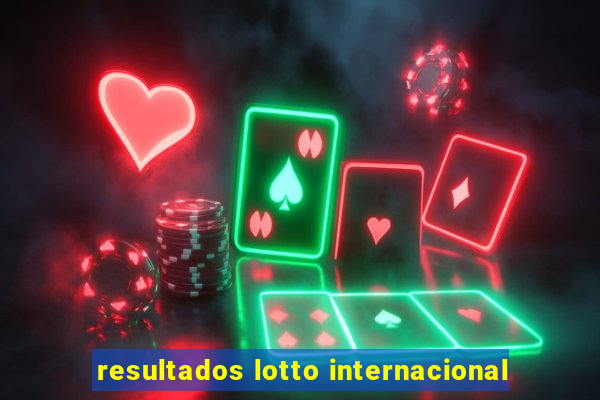 resultados lotto internacional